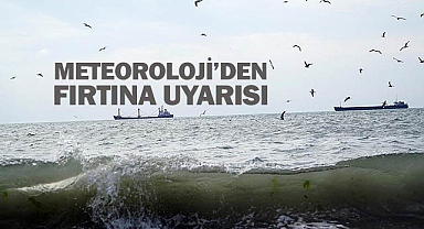 Meteoroloji’den fırtına uyarısı