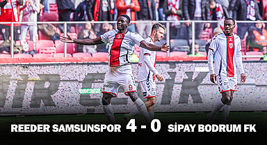 Reeder Samsunspor 4 - 0 Sipay Bodrum FK