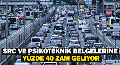 SRC ve psikoteknik belgelerine yüzde 40 zam geliyor