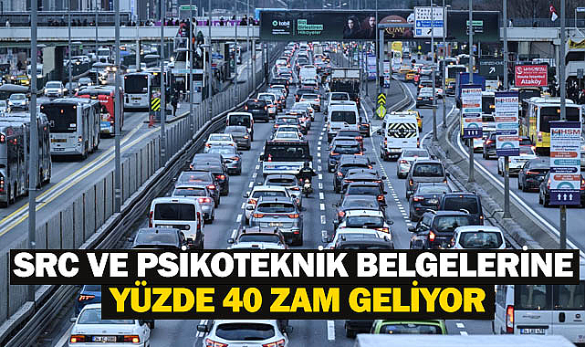 SRC ve psikoteknik belgelerine yüzde 40 zam geliyor