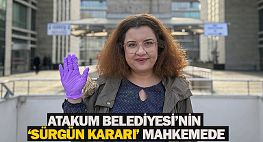 Atakum Belediyesi’nin ‘sürgün kararı’ mahkemede