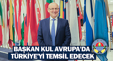 Başkan Kul Avrupa'da Türkiye'yi Temsil Edecek