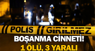 Boşanma Cinneti! 1 Ölü, 3 Yaralı