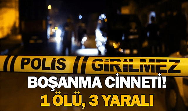 Boşanma Cinneti! 1 Ölü, 3 Yaralı