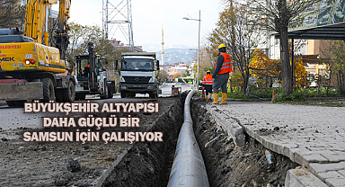 Büyükşehir Altyapısı Daha Güçlü Bir Samsun İçin Çalışıyor