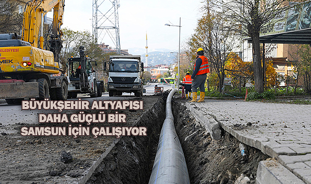 Büyükşehir Altyapısı Daha Güçlü Bir Samsun İçin Çalışıyor
