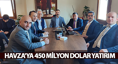 Havza'ya 450 milyon dolar yatırım