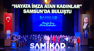 “Hayata İmza Atan Kadınlar” Samsun’da buluştu