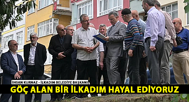 İhsan Kurnaz: Göç Alan Bir İlkadım Hayal Ediyoruz