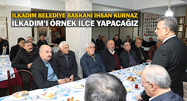 İhsan Kurnaz: İlkadım'ı Örnek İlçe Yapacağız