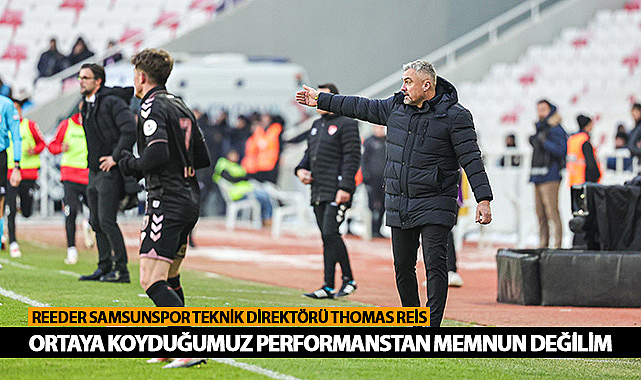 Reis: Ortaya Koyduğumuz Performanstan Memnun Değilim