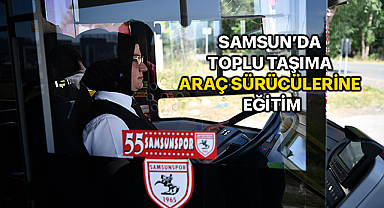 Samsun’da Toplu Taşıma Araç Sürücülerine Eğitim 