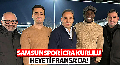 Samsunspor İcra Kurulu Heyeti Fransa’da! 