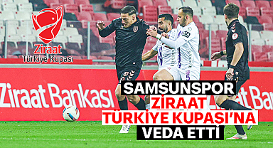 Samsunspor Ziraat Türkiye Kupası'na Veda Etti