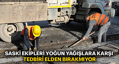 Saski Ekipleri Yoğun Yağışlara Karşı Tedbiri Elden Bırakmıyor