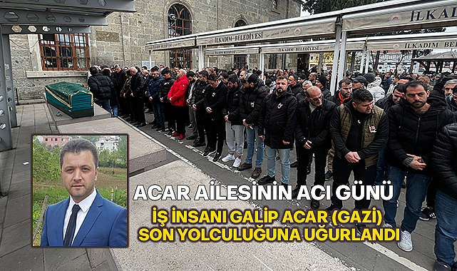 Sevilen iş insanı Galip Acar hayatını kaybetti