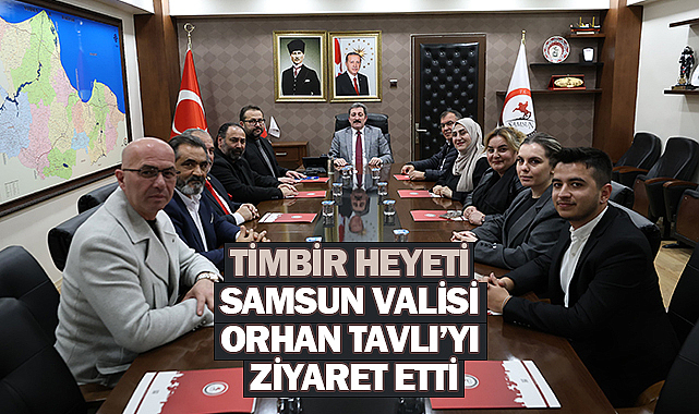 TİMBİR Heyeti Samsun Valisi Orhan Tavlı'yı ziyaret etti