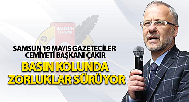 Başkan Çakır: Basın Kolunda Zorluklar Sürüyor