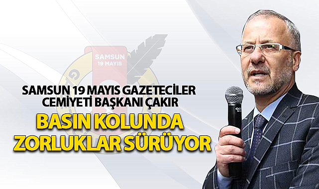 Başkan Çakır: Basın Kolunda Zorluklar Sürüyor