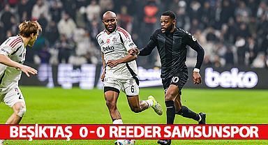 Beşiktaş 0 - 0 Reeder Samsunspor