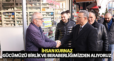 İhsan Kurnaz: Gücümüzü Birlik ve Beraberliğimizden Alıyoruz