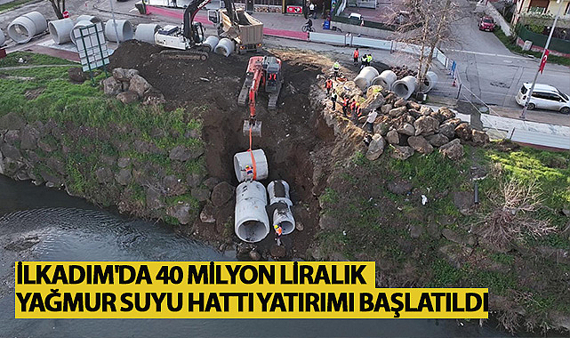 İlkadım'da 40 Milyon Liralık Yağmur Suyu Hattı Yatırımı Başlatıldı
