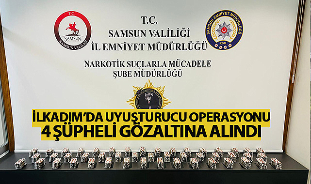 İlkadım’da Uyuşturucu Operasyonu: 4 Şüpheli Gözaltına Alındı