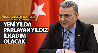 Kurnaz: Yeni Yılda Parlayan Yıldız İlkadım Olacak