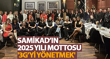 Samikad’ın 2025 yılı mottosu '3G’yi Yönetmek'