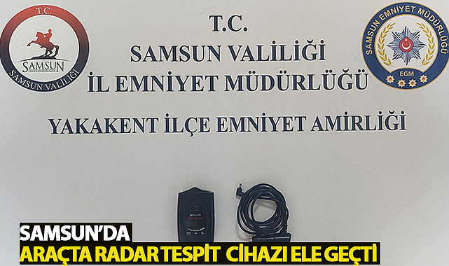 Samsun'da araçta radar tespit cihazı ele geçti