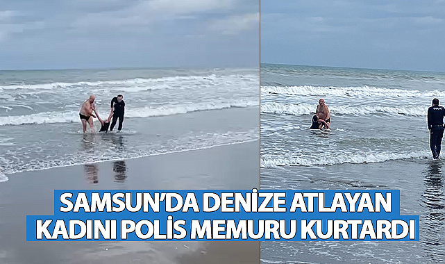 Samsun'da Denize Atlayan Kadını Polis Memuru Kurtardı