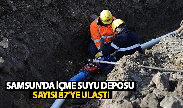 Samsun'da İçme Suyu Deposu Sayısı 87’ye Ulaştı