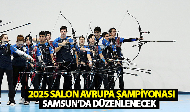 2025 Salon Avrupa Şampiyonası Samsun’da Düzenlenecek