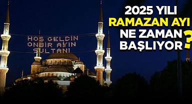 2025 yılı Ramazan Ayı Ne Zaman Başlıyor?