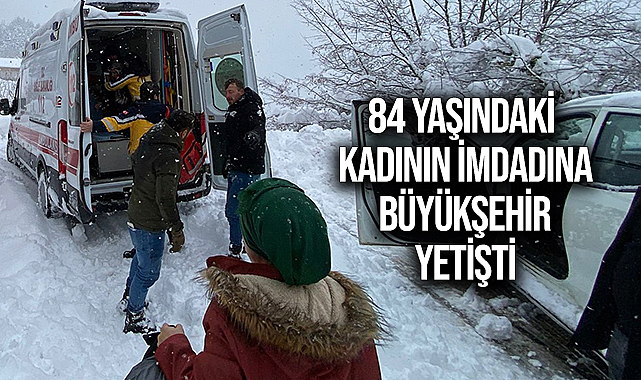 84 Yaşındaki Kadının İmdadına Büyükşehir Yetişti
