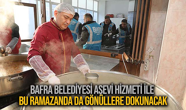 Bafra Belediyesi Aşevi Hizmeti İle Bu Ramazanda da Gönüllere Dokunacak