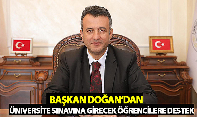 Başkan Doğan'dan Üniversite Sınavına Girecek Öğrencilere Destek