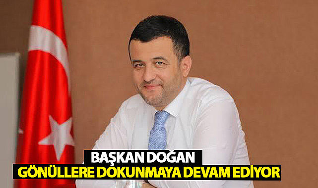 Başkan Doğan Gönüllere Dokunmaya Devam Ediyor