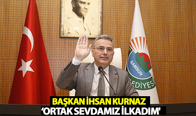 Başkan İhsan Kurnaz: ‘Ortak Sevdamız İlkadım'