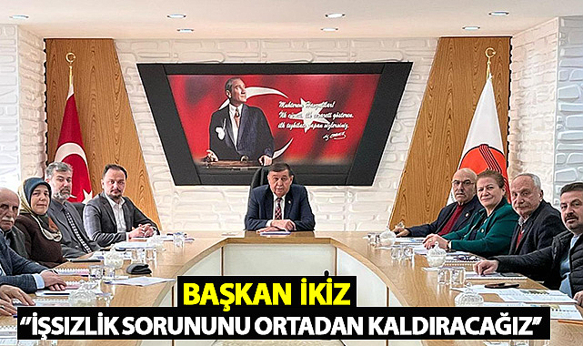 Başkan İkiz: İşsizlik Sorununu Ortadan Kaldıracağız
