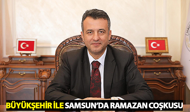 Büyükşehir ile Samsun'da Ramazan Coşkusu
