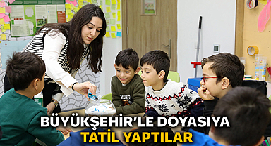 Büyükşehir’le Doyasıya Tatil Yaptılar