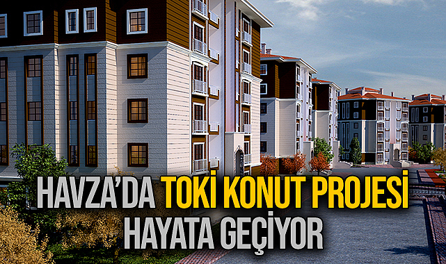 Havza’da TOKİ Konut Projesi Hayata Geçiyor
