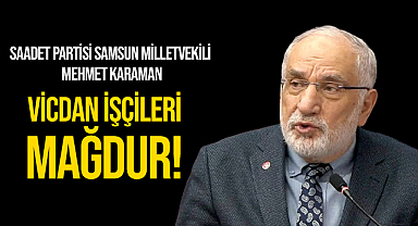 Karaman: Vicdan İşçileri Mağdur!