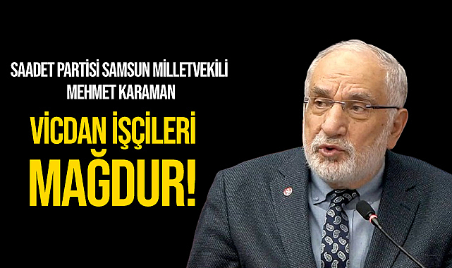 Karaman: Vicdan İşçileri Mağdur!