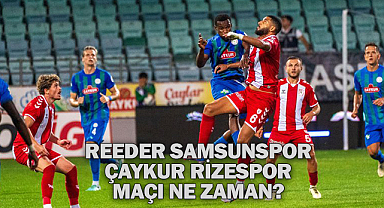 Reeder Samsunspor - Çaykur Rizespor Maçı Ne Zaman? 