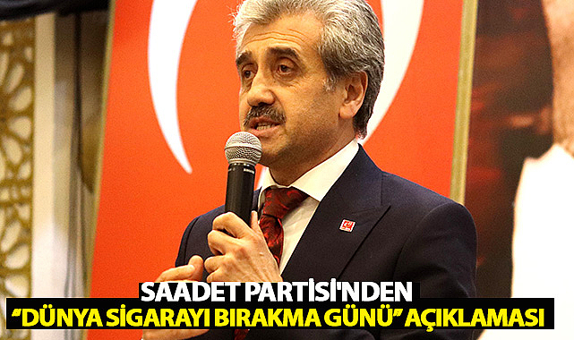 Saadet Partisi'nden ''Dünya Sigarayı Bırakma Günü'' Açıklaması