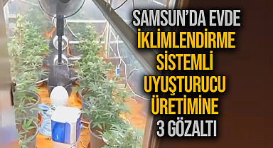 Samsun’da Evde İklimlendirme Sistemli Uyuşturucu Üretimine 3 Gözaltı