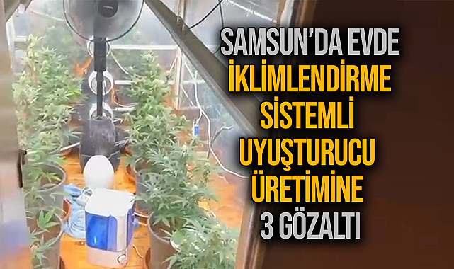 Samsun’da Evde İklimlendirme Sistemli Uyuşturucu Üretimine 3 Gözaltı