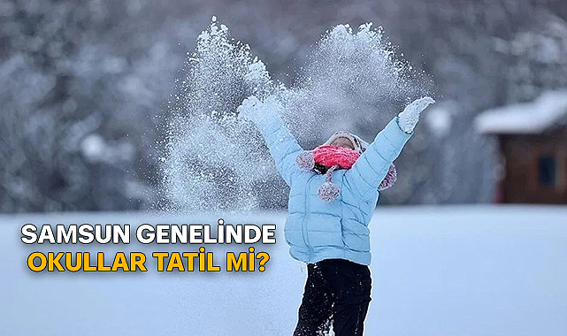 Samsun'da Okullar Tatil Mi? Valilikten Açıklama... 7 Şubat Cuma Samsun'da okul var mı, yok mu?